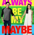 ALWAYS BE MY MAYBE (2019)